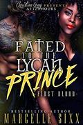 Fated To A Lycan Prince: First Blood by Marcelle Sixx