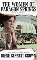 The Women of Paragon Springs: The Complete Series by Irene Bennett Brown