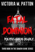 Fatal Dominion (Damien Kaine #3) by Victoria M. Patton