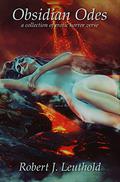 Obsidian Odes: a Collection of Erotic Horror Verse by Robert J. Leuthold