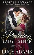 Protecting Lady Esther: Regency Romance (The King's League #1) by Lucy Adams