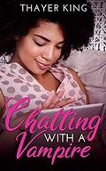 Chatting with a Vampire by Thayer King