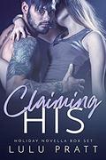 Claiming His: Holiday Novella Boxset by Lulu Pratt