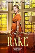 Redeeming the Rake: Delicate Hearts Book 3 by Catherine Mayfair