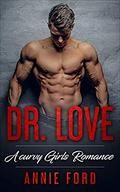 Dr. Love: A Curvy Gilrs Romance by Annie Ford