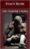 The Vampire's Rebel: The Elite by Stacy Rush