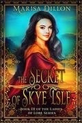 The Secret of Skye Isle (The Ladies of Lore #3) by Marisa Dillon
