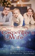 The Carpenter's Wife (Timeless Nativity #2) by Savannah Jezowski