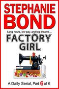 FACTORY GIRL: part 6 of 6 by Stephanie Bond