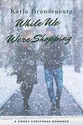 While We Were Shopping by Karla Brandenburg