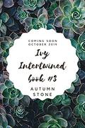 Ivy: Intertwined, Book #3 by Autumn Stone