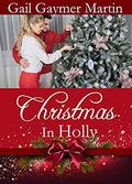 Christmas in Holly: Sweet Contemporary Christmas romance by Gail Gaymer Martin