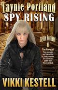 Laynie Portland, Spy Rising—The Prequel by Vikki Kestell