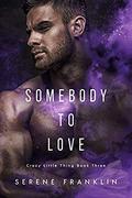Somebody to Love (Crazy Little Thing #3) by Serene Franklin