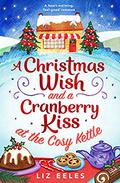 A Christmas Wish and a Cranberry Kiss at the Cosy Kettle (Cosy Kettle #3) by Liz Eeles