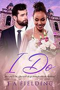 I Do: BWWM, Marriage, Unlikely, Billionaire Romance (BWWM Romance #1) by J A Fielding