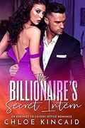 The Billionaire's Secret Intern: An Enemies to Lovers Office Romance by Chloe Kincaid