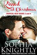 Kissed at Christmas Boxed Set: Tropical Heat Books 3 and 4 by Sophia Knightly