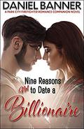 Nine Reasons NOT to Date a Billionaire: A Park City Firefighter Clean Romance Companion Novel by Daniel Banner