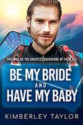 Be My Bride And Have My Baby (LoveMatches #2) by Kimberley Taylor