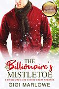 The Billionaire's Mistletoe: A Single Dad's 2nd Chance Sweet Romance by Gigi Marlowe