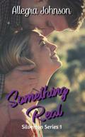 Something Real (Silverton Series #1) by Allegra Johnson