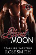 Blood Moon (SEALs on Vacation #2) by Rose Smith