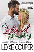 An Island Wedding: A Heart of Fame Reunion Story (Heart of Fame #10) by Lexxie Couper