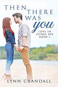 Then There Was You: Love in Dunes Bay by Lynn Crandall