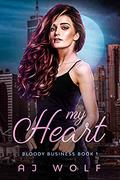My Heart (Bloody Business #1) by A.J. Wolf