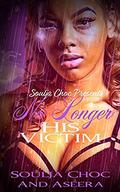 No Longer His Victim by Soulja Choc