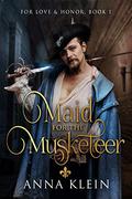 Maid for the Musketeer by Anna Klein