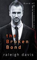 The Broken Bond: A beauty and the billionaire beast romantic suspense (Band of Billionaires #1) by Raleigh Davis
