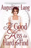 A Good Kiss is Hard to Find: A Regency Romance (Fearless Fairwells #1) by Augustine Lang