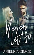 Never Let Go (Cowboys & Angels #2) by Anjelica Grace