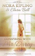 Conspiring with Mr. Darcy: A Pride and Prejudice Variation by Clara Bell