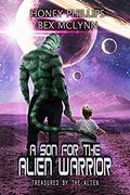A Son for the Alien Warrior by Honey Phillips, Bex McLynn