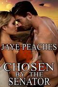 Chosen by the Senator (Under Alien Law #3) by Jaye Peaches
