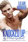 Knocked Up by Prince Gallant by Lilian Monroe