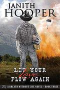 Let Your Love Flow Again (A Breath Without Life Novel #3) by Janith Hooper
