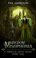 Kingdom Misophonia, A Princess Hates Noise Fairy Tale by Eva Gordon