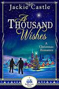 A Thousand Wishes: A Romance Christmas Story (Madison Creek Town Series Novella #4) by Jackie Castle