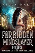 Forbidden Mindslayer (Harem of the Mindslayer #0) by Willa Hart