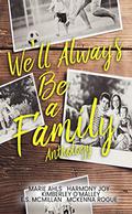 We'll Always Be a Family Anthology by Kimberley O'Malley