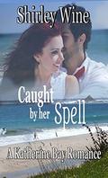 Caught By Her Spell (Katherine Bay Romance #4) by Shirley Wine