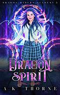Dragon Spirit: A Paranormal Fantasy Academy Series (Dragon Riders Academy #3) by A.K. Thorne