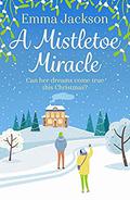 A Mistletoe Miracle: The perfect feel-good Christmas romcom for 2019 by Emma Jackson