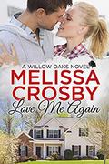 Love Me Again (A Willow Oaks Sweet Romance #3) by Melissa Crosby