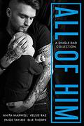 All Of Him: A Single Dad Collection by Paige Taylor