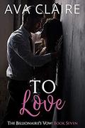 To Love (The Billionaire's Vow #7) by Ava Claire
